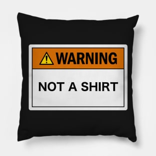 Warning: Not a Shirt Pillow