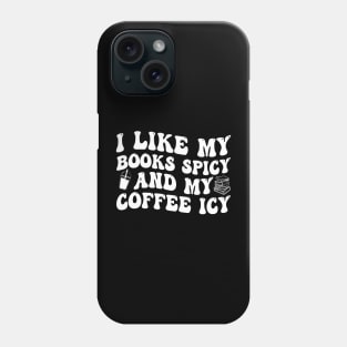 I Like My Books Spicy And My Coffee Icy Phone Case