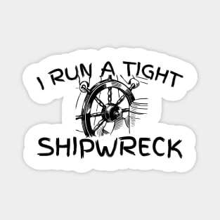 I run a tight shipwreck Magnet