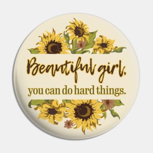 Beautiful Girl, you do do hard things. Sunflower Pin