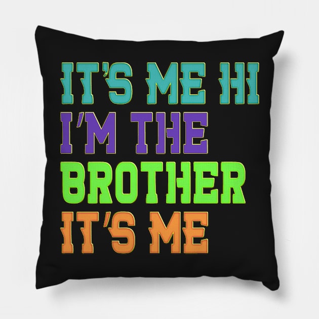 It's Me Hi I'm The Brother It's Me Funny Daddy Dad Brother Pillow by masterpiecesai