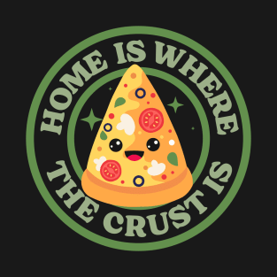 Home Is Where The Crust Is - Pizza Puns T-Shirt