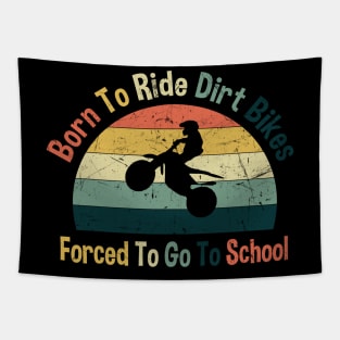 Born To Ride Dirt Bikes Forced To Go To School Tapestry