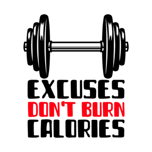 Excuses Don't Burn Calories T-Shirt