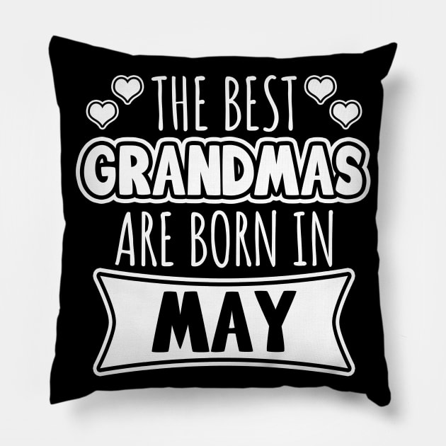 The Best Grandmas Are Born In May Pillow by LunaMay