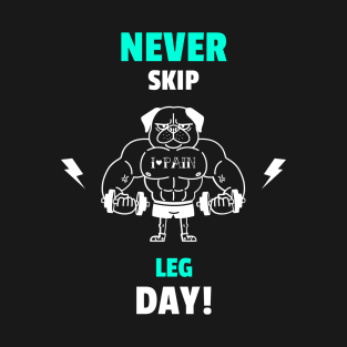 Never Skip Leg Day - Funny Gym Quote T-Shirt