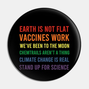 Earth is not Flat - Vaccines Work - We've Been to the Moon Pin