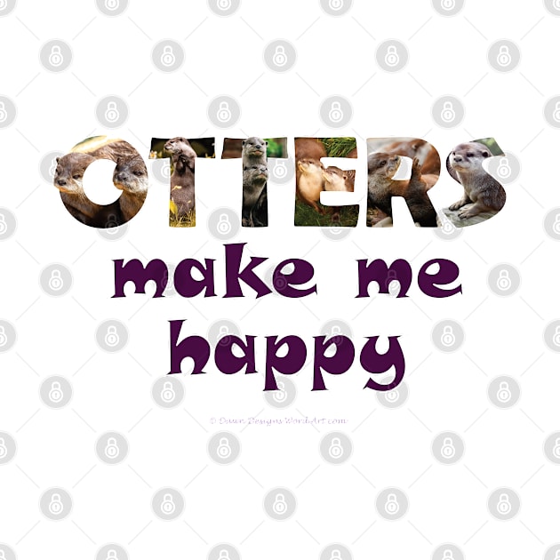 Otters make me happy - wildlife oil painting word art by DawnDesignsWordArt