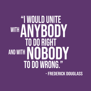 Frederick Douglass Quote (White Stacked Text) T-Shirt