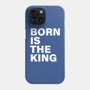 BORN IS THE KING Phone Case