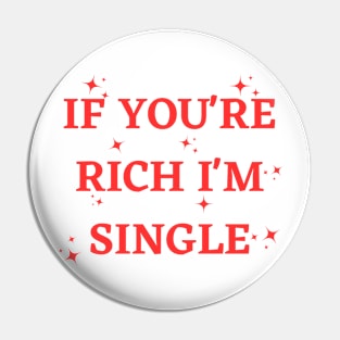 if you're rich i'm single. Pin