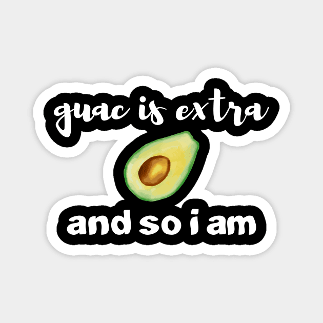 Guac Is Extra And So I Am Magnet by rjstyle7