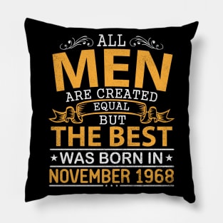 All Men Are Created Equal But The Best Was Born In November 1968 Happy Birthday To Me Papa Dad Son Pillow
