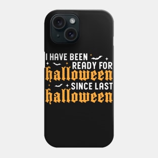 I've Been Ready For Halloween Since Last Halloween Phone Case