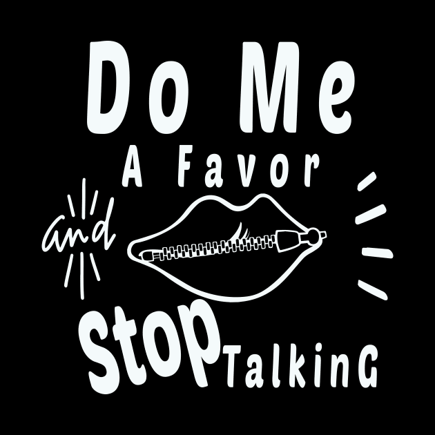 Do Me A Favor And Stop Talking - A Fun Thing To Do In The Morning Is NOT Talk To Me - Do Not Interrupt Me When I'm Talking to Myself  - Funny Saying Novelty Unisex by wiixyou