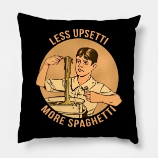 Less Upsetti More Spaghetti Pillow