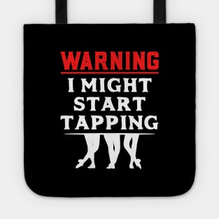 Tap Dancer " Warning I might start tapping " Tote