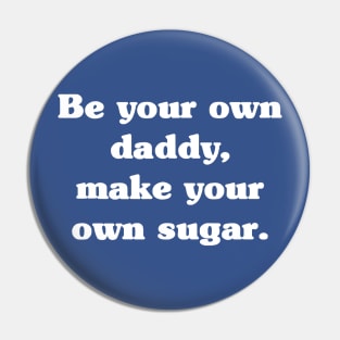 Be Your Own Daddy Make Your Own Sugar 2 Pin