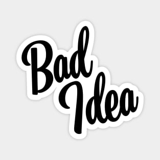 Bad Idea - Black Ink Magnet