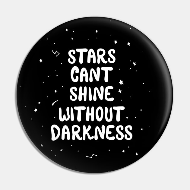 Stars Cant Shine Without Darkness Pin by TheOptimist