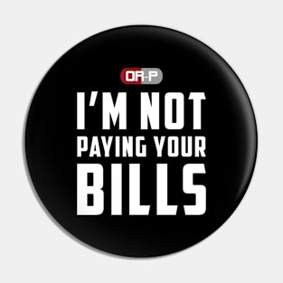 NOT PAYING YOUR BILLS (BLACK) Pin