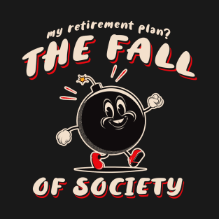 My Retirement Plan Fall of Society T-Shirt