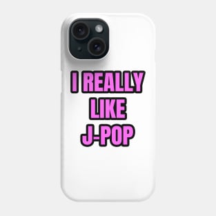 I Really Like J-Pop Phone Case