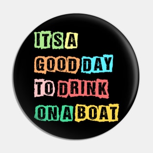 It's A Good Day To Drink On A Boat Funny Boating Pin