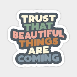 Trust That Beautiful Things are Coming in Grey Green Blue Peach pink Magnet