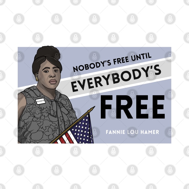 History Quote: Fannie Lou Hamer - "Nobody's free until everybody's free." by History Tees