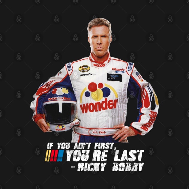 Ricky Bobby // If You Ain't First You're Last by Liar Manifesto