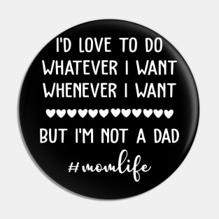 I'd Love To Do Whatever I Want Mom Life Pin