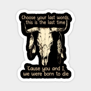 Choose Your Last Words, This Is The Last Time 'Cause You And I, We Were Born To Die Music Bull-Skull Magnet