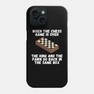 When the chess game is over, the king and the pawn go back in the same box Phone Case