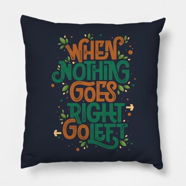 When nothing goes right, go left Pillow by angoes25