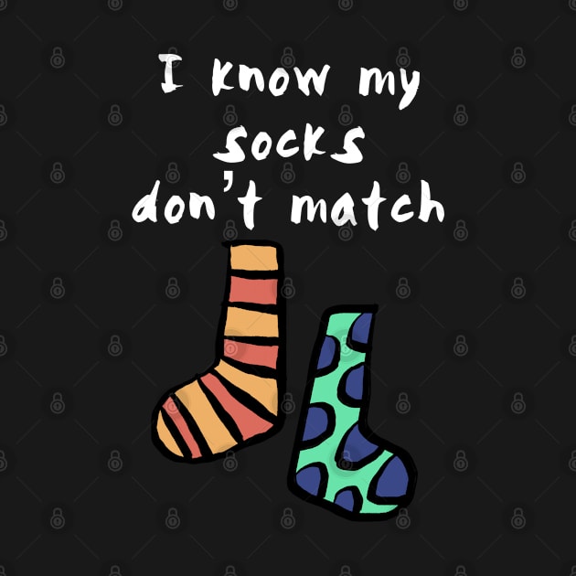 I Know My Socks Don't Match by wildjellybeans