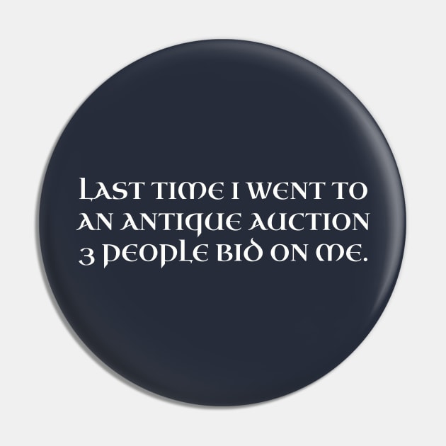 Last time I went to an antique auction 3 people bid on me. Pin by Among the Leaves Apparel