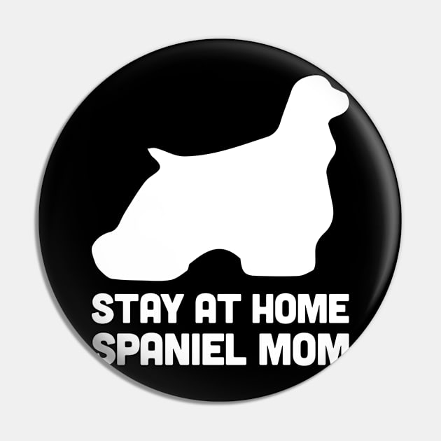 Spaniel - Funny Stay At Home Dog Mom Pin by MeatMan