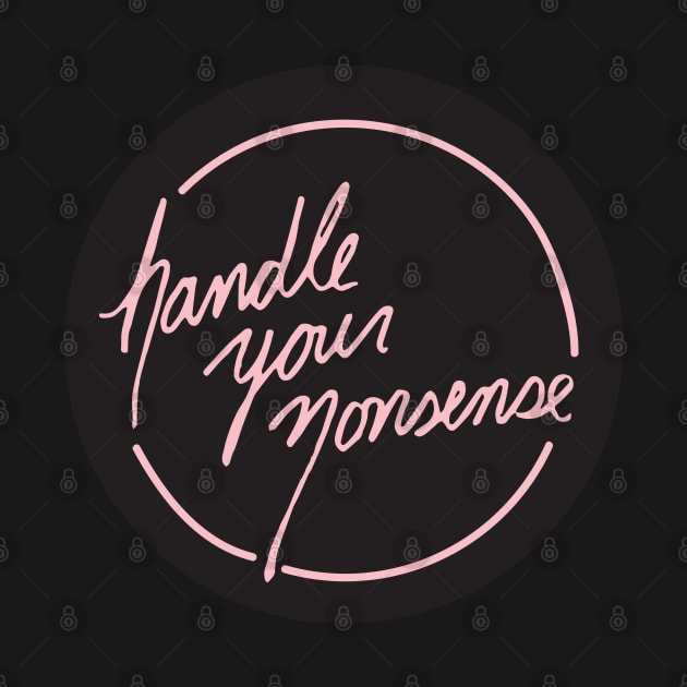 Handle Your Nonsense by PaperKindness