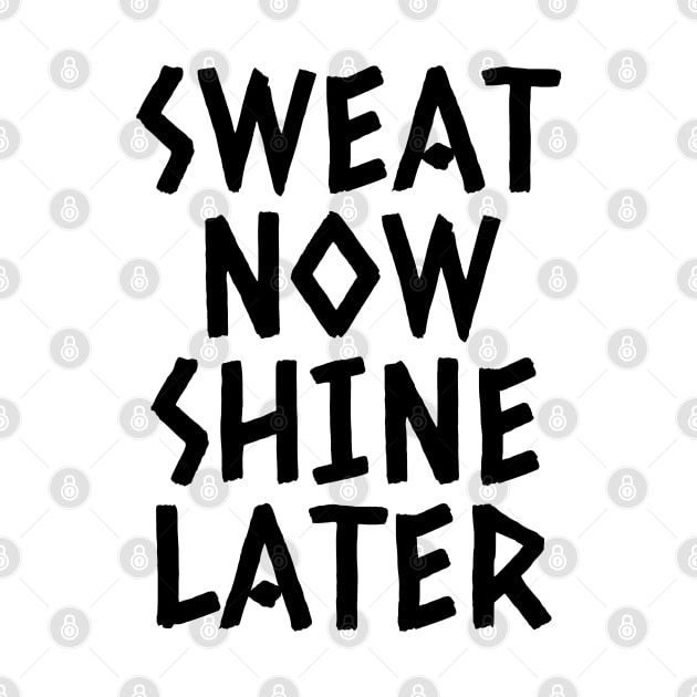 Sweat Now Shine Later by Texevod