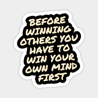 Before winning others You have to win your own mind first Magnet