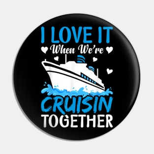 I Love It When We're Cruising Together Family Trip Cruise Pin