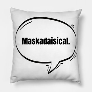 Maskadaisical Text-Based Speech Bubble Pillow