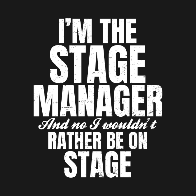 Stage Manager Shirt | I Wouldn't Rather Be On Stage by Gawkclothing