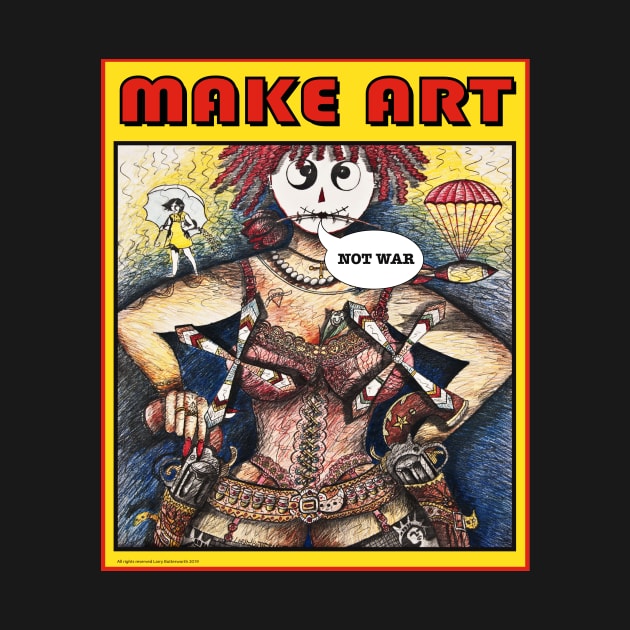 MAKE ART NOT WAR by Larry Butterworth