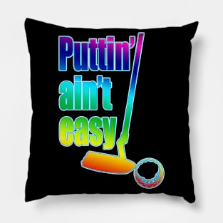 Puttin Ain't Easy Pride Stroked Pillow