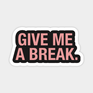 Give Me a Break. Magnet