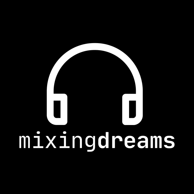 MIXING DREAMS by Mixing  Dreams