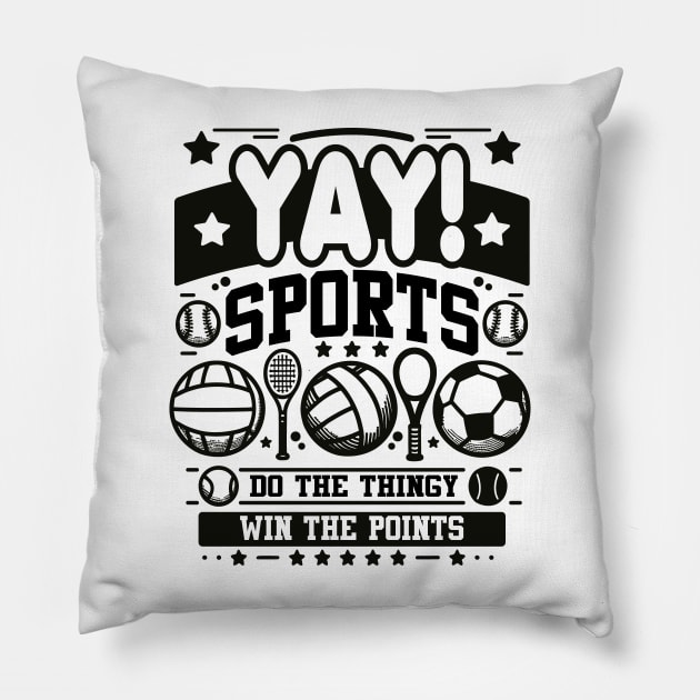 Yay Sports Do the Thingy Win the Points - Game Pillow by Graphic Duster