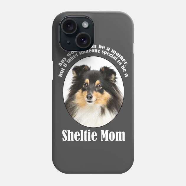 Sheltie Mom Phone Case by You Had Me At Woof